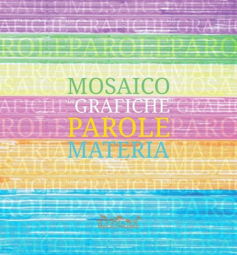 Mosaico di grafiche, parole, materia. Catalogo della mostra
