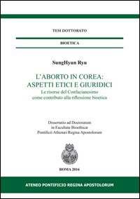L'aborto in Corea: aspetti etici e giuridici. Le risorse del Confucianesimo come contributo alla riflessione bioetica