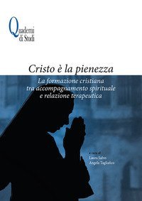 Cristo &egrave; la pienezza. La formazione cristiana tra accompagnamento spirituale e relazione terapeutica