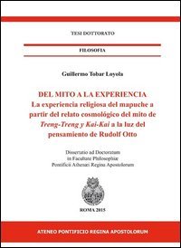 Del mito a la experiencia. La experiencia religiosa del mapuche a partir del relato cosmol&oacute;gico del mito de Treng-treng y Kay-kay a la luz del pensamiento de...
