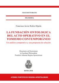 La fundaci&ograve;n ontologica del acto operativo en el tomismo contempor&aacute;neo. Un analisis comparativo y una propuesta de soluci&ograve;n