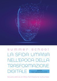 La sfida umana nell'epoca della trasformazione digitale. Atti della Summer School (Roma, 19-21 settembre 2019)