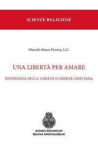 Una libert&agrave; per amare. Esperienza della libert&agrave; e libert&agrave; cristiana