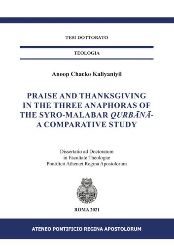 Praise and Thanksgiving in the three anaphoras of the Syro-Malabar Qurb&acirc;n&acirc;-. A comparative study