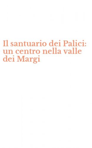 Il santuario dei Palici: un centro nella valle dei Margi