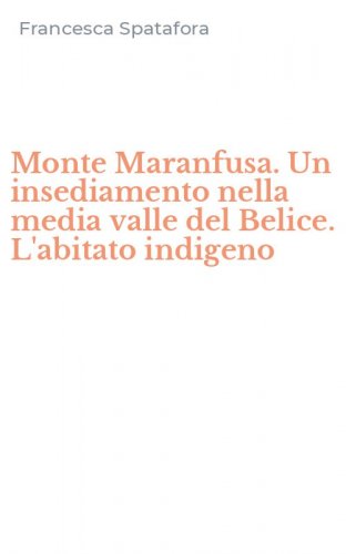 Monte Maranfusa. Un insediamento nella media valle del Belice. L'abitato indigeno