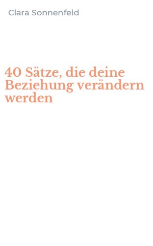 40 S&auml;tze, die deine Beziehung ver&auml;ndern werden