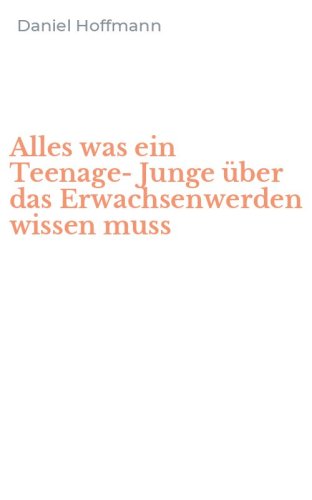 Alles was ein Teenage-Junge &uuml;ber das Erwachsenwerden wissen muss