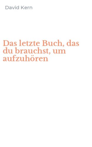 Das letzte Buch, das du brauchst, um aufzuh&ouml;ren