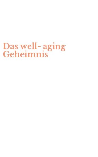 Das well-aging Geheimnis