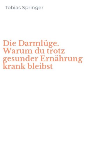 Die Darml&uuml;ge. Warum du trotz gesunder Ern&auml;hrung krank bleibst