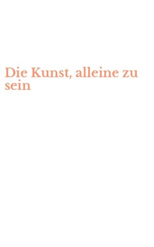 Die Kunst, alleine zu sein