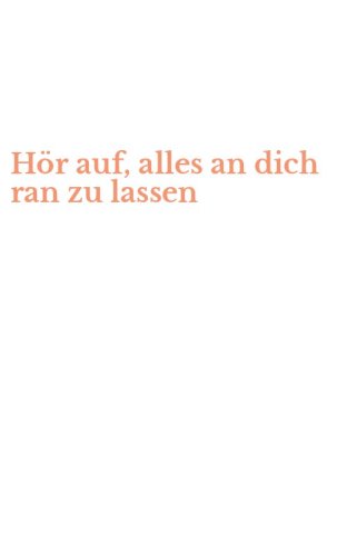 H&ouml;r auf, alles an dich ran zu lassen