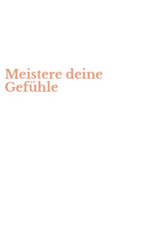 Meistere deine Gef&uuml;hle