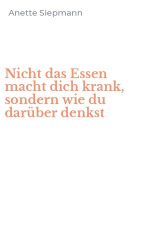 Nicht das Essen macht dich krank, sondern wie du dar&uuml;ber denkst