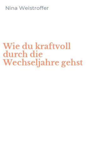 Wie du kraftvoll durch die Wechseljahre gehst