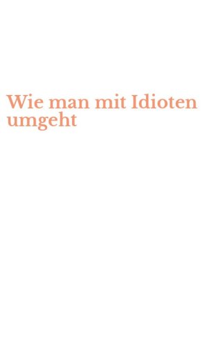 Wie man mit Idioten umgeht