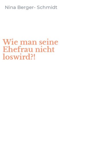 Wie man seine Ehefrau nicht loswird?!