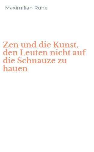 Zen und die Kunst, den Leuten nicht auf die Schnauze zu hauen
