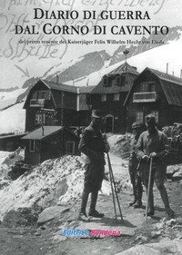 Diario di guerra dal Corno di Cavento del primo tenente dei Kaiserj&auml;ger Felix Wilhelm Hecht von Eleda