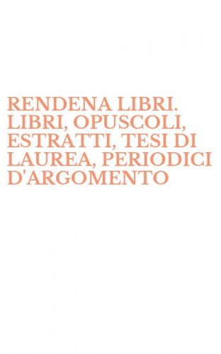 RENDENA LIBRI. LIBRI, OPUSCOLI, ESTRATTI, TESI DI LAUREA, PERIODICI D'ARGOMENTO - O D'AUTORE RELATIVI AD UNA DELLE PIU' BELLE VALLI DEL TRENTINO