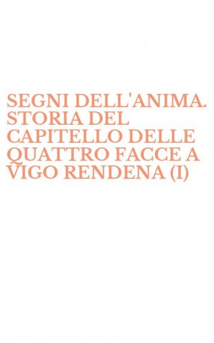 SEGNI DELL'ANIMA. STORIA DEL CAPITELLO DELLE QUATTRO FACCE A VIGO RENDENA (I)