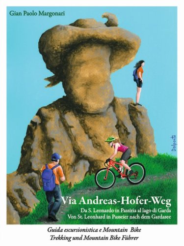 Via Andreas-Hofer-Weg. Da St. Leonhard in Passeier al lago di Garda &laquo;Un viaggio tra due culture senza confini&raquo;