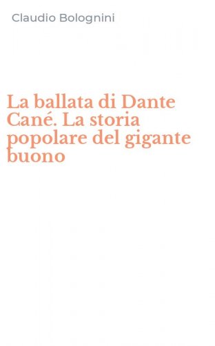 La ballata di Dante Can&eacute;. La storia popolare del gigante buono