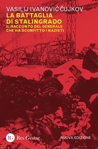 La battaglia di Stalingrado. Il racconto del generale che ha sconfitto i nazisti