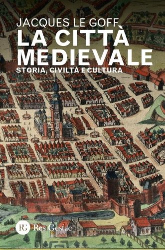 La citt&agrave; medievale. Storia, civilt&agrave; e cultura