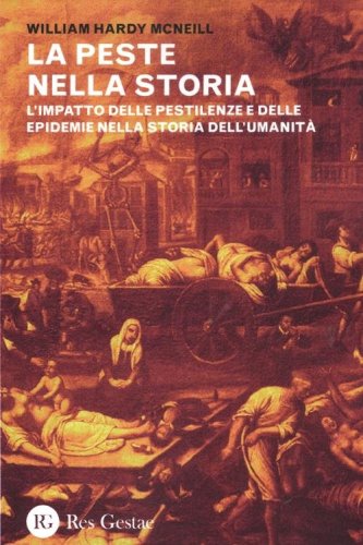 La peste nella storia. L'impatto delle pestilenze e delle epidemie nella storia dell'umanit&agrave;