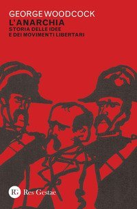 L'anarchia. Storia delle idee e dei movimenti libertari