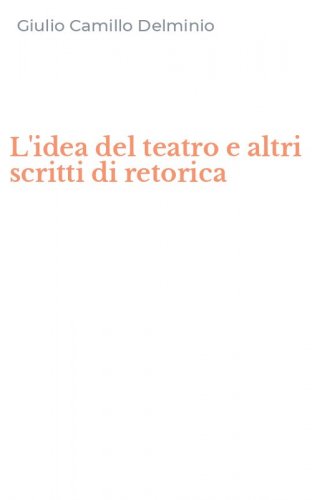 L'idea del teatro e altri scritti di retorica