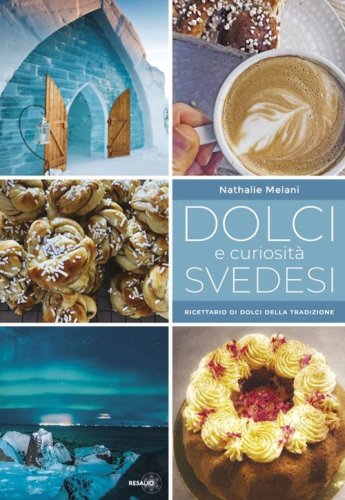 Dolci e curiosit&agrave; svedesi. Ricettario di dolci della tradizione