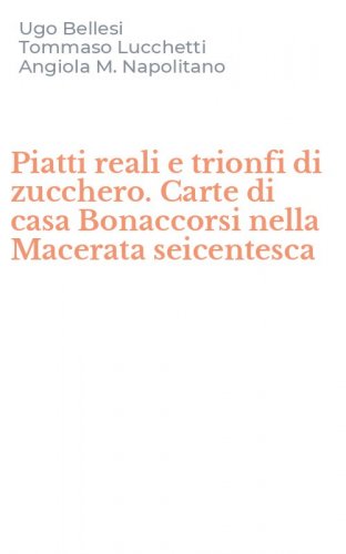 Piatti reali e trionfi di zucchero. Carte di casa Bonaccorsi nella Macerata seicentesca