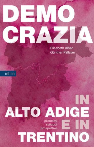 Democrazia in Alto Adige e in Trentino. Problemi, sviluppi, prospettive