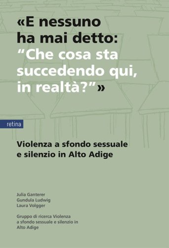 &laquo;E nessuno ha mai detto: "Che cosa sta succedendo qui, in realt&agrave;?"&raquo;. Violenza a sfondo sessuale e silenzio in Alto Adige
