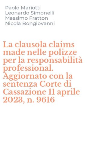 La clausola claims made nelle polizze per la responsabilit&agrave; professional. Aggiornato con la sentenza Corte di Cassazione 11 aprile 2023, n. 9616