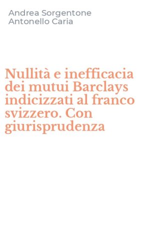 Nullit&agrave; e inefficacia dei mutui Barclays indicizzati al franco svizzero. Con giurisprudenza