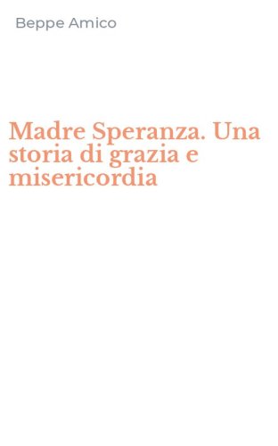 Madre Speranza. Una storia di grazia e misericordia