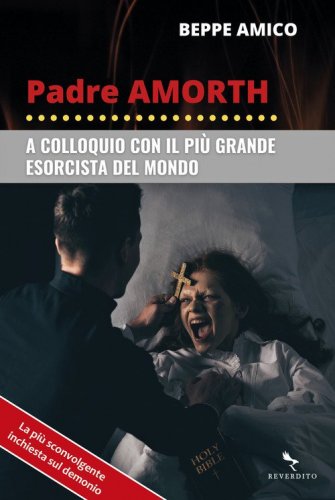 Padre Amorth. A colloquio con il pi&ugrave; grande esorcista del mondo