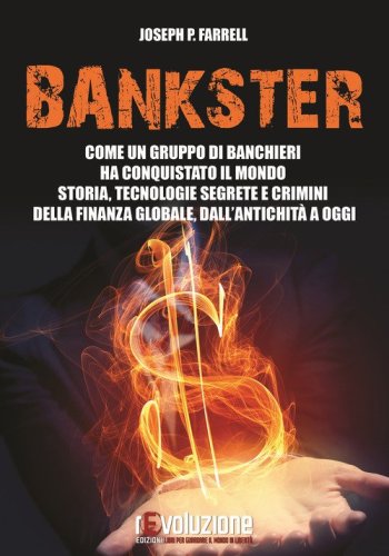 Bankster. Come un gruppo di banchieri ha conquistato il mondo. Storia, tecnologie segrete e crimini della finanza globale, dall'antichit&agrave; a oggi