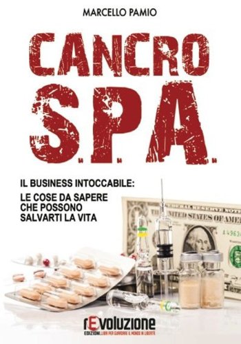 Cancro SPA. Il business intoccabile: le cose da sapere che possono salvarti la vita