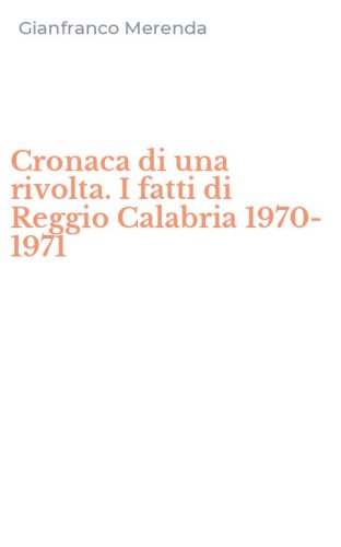 Cronaca di una rivolta. I fatti di Reggio Calabria 1970-1971