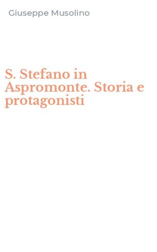 S. Stefano in Aspromonte. Storia e protagonisti