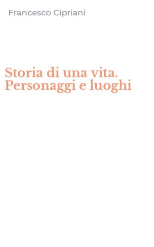 Storia di una vita. Personaggi e luoghi