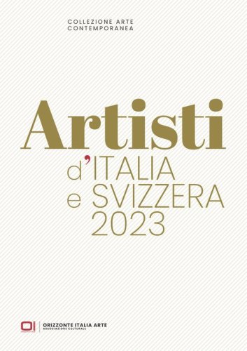 Artisti d'Italia e Svizzera 2023. Collezione Arte Contemporanea