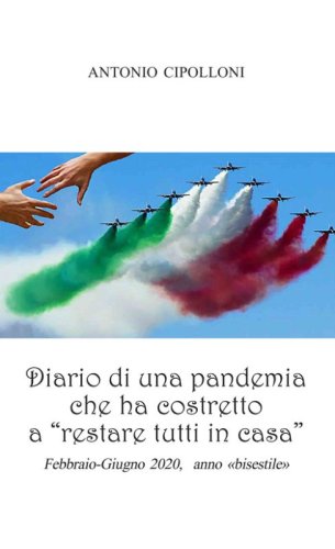 Diario di una pandemia che ha costretto a &laquo;restare tutti in casa&raquo;. Febbraio-Giugno 2020, anno bisestile