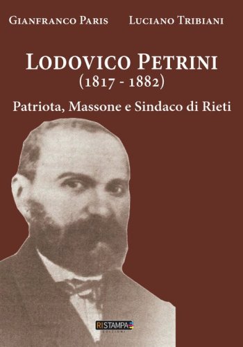 Ludovico Petrini (1817-1882). Patriota, massone e sindaco di Rieti