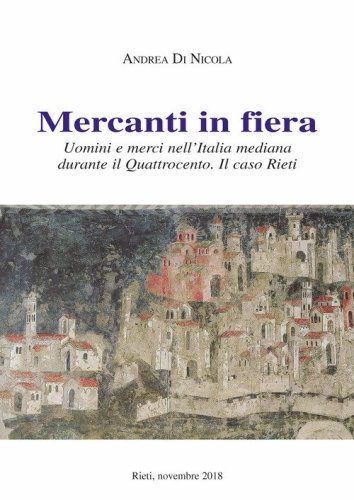 Mercanti in fiera. Uomini e merci nell'Italia mediana durante il Quattrocento. Il caso Rieti